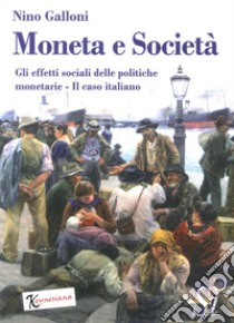 Moneta e società. Gli effetti sociali delle politiche monetarie. Il caso italiano libro di Galloni Nino