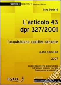 L'articolo 43 DPR 327/2001. L'acquisizione coattiva sanante libro di Melloni Ines