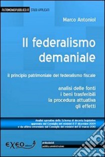 Il federalismo demaniale. Il principio patrimoniale del federalismo fiscale libro di Antoniol Marco