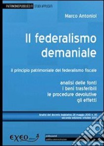 Il federalismo demaniale. Il principio patrimoniale del federalismo fiscale libro di Antoniol Marco