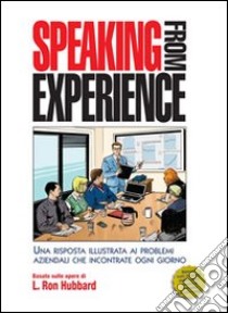 Speaking from esperience. Una risposta illustrata ai problemi aziendali che incontrate ogni giorno libro