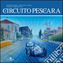Il circuito di Pescara 1924-1939 libro di Santuccione Francesco; Smoglica Paolo