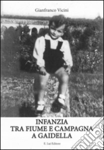 Infanzia tra fiume e campagna a Gaidella libro di Vicini Gianfranco