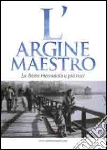 L'argine maestro. La Bassa raccontata a più voci libro