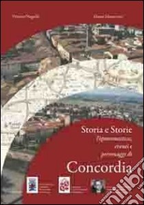 Storia e storie. Toponomastica eventi e personaggi di Concordia libro di Negrelli Vittorio