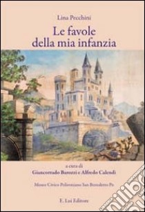 Le favole della mia infanzia libro di Pecchini Lina; Barozzi G. (cur.); Calendi A. (cur.)