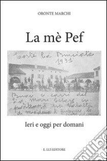 La mè Pef. Ieri e oggi per domani libro di Marchi Oronte