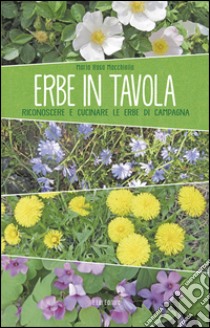 Erbe spontanee. Riconoscere e cucinare le erbe di campagna libro di Macchiella M. Rosa