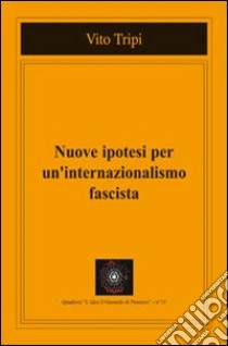 Nuove ipotesi per un internazionalismo fascista libro di Tripi Vito