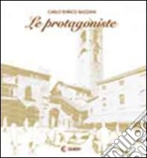 Le protagoniste. Bergamo libro di Bazzani Carlo E.