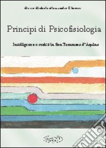 Principi di psicofisiologia. Intelligenza e realtà in san Tommaso d'Aquino libro di Ghiozzi Mario M.