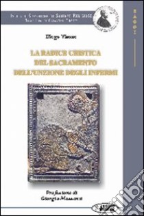 La radice cristica del sacramento dell'unzione degli infermi libro di Visone Diego