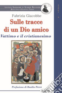 Sulle tracce di un dio amico. Vattimo e il cristianesimo libro di Giacobbe Fabrizia