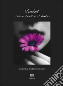Violet corre contro il vento libro di Sottocornola Claudia; Oliva-Klos C. (cur.)