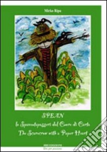 Spean, lo spaventapasseri dal cuore di carta-Spean, the scarecrow with a paper heart. Ediz. bilingue libro di Ripa Mirko