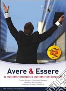 Avere & essere. Da imprenditore incompreso a imprenditore che comprende libro di Abrami Claudio; Delbarba Gianfranco; Borzacchiello Paolo