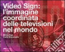 Video sign: l'immagine coordinata delle televisioni nel mondo libro di Pajé Mirko; Branzaglia Carlo