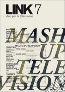 Link. Idee per la televisione. Vol. 7: Mash up television libro