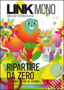 Link mono. Ripartire da zero. Televisioni e culture del decennio libro