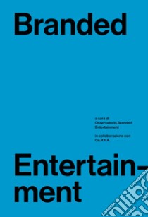 Branded entertainment. Definizione, mercati, strategie e prassi in Italia libro di OBE (cur.)