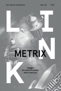 Link. Idee per la televisione. Vol. 28: Metrix. Viaggio all'ultima frontiera delle metriche libro