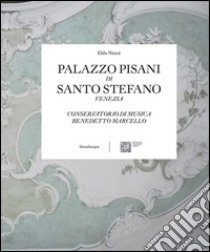 Palazzo Pisani di Santo Stefano Venezia. Conservatorio di musica Benedetto Marcello libro di Nascè Elda