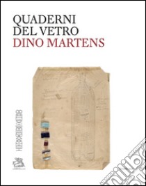 Dino Martens. Quaderni del vetro. Ediz. bilingue libro di Heiremans Marc; Barbero L. M. (cur.)