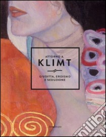 Attorno a Klimt. Giuditta, eroismo e seduzione libro di Belli G. (cur.)