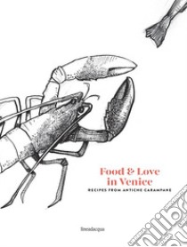 Food & love in Venice. Recipes from antiche carampane libro di Da Mosto Ranieri; Da Mosto Francesco; Agopyan Francesco