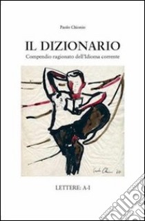 Il dizionario. Lettere A-I libro di Chionio Paolo