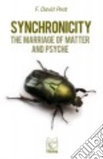 Synchronicity. The marriage of Matter and Psyche libro di Peat F. David