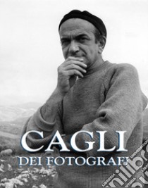 Cagli dei fotografi. Il senso di una bio-foto-grafia. Ediz. critica libro di Calabrese Angelo; Muzzi F. (cur.)