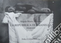 La repubblica di Caianello. Fotopoesie. Ediz. italiana e inglese libro di Calabrese Angelo; Antuono Angela Maria