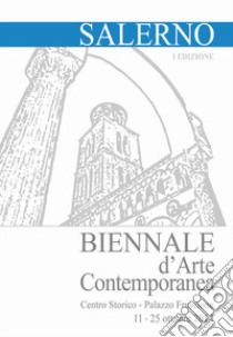 Biennale d'arte contemporanea di Salerno. Catalogo della mostra (Salerno, 11-25 ottobre 2014). Ediz. illustrata libro