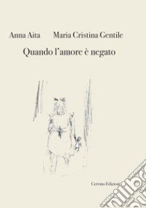 Quando l'amore è negato libro di Aita Anna; Gentile Maria Cristina