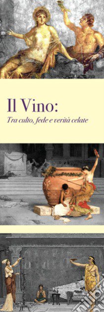 Il vino. Tra culto, fede e verità celate libro di Cervino Felice; Calabrese Angelo