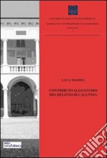 Contributo allo studio del delitto di calunnia libro di Masera Luca