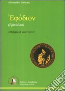 Ephòdion. Antologia di autori greci. Per il Liceo classico libro di Barbone Alessandro