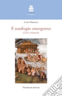 E naufragio emergentes. Crisi e rinascite libro di Miraglia Luigi