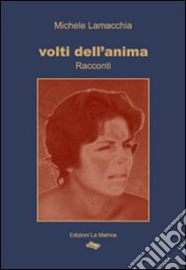 Volti dell'anima libro di Lamacchia Michele