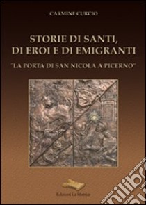 Storie di santi, di eroi e di emigranti libro di Curcio Carmine