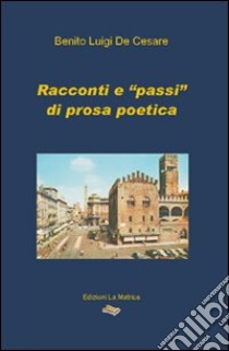 Racconti e «passi» di prosa poetica libro di De Cesare Benito Luigi