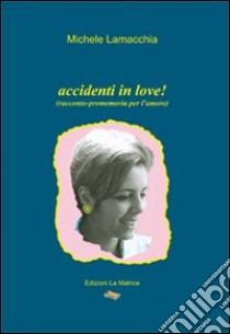 Accidenti in love! libro di Lamacchia Michele