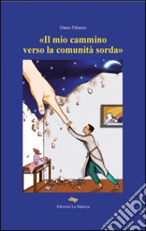 «Il mio cammino verso la comunità sorda» libro di Palazzo Dario