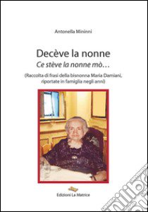 Decève la nonne. Ce stève la nonne mò... libro di Mininni Antonella