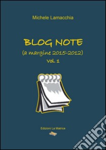 Blog note (a margine 2015-2012) libro di Lamacchia Michele