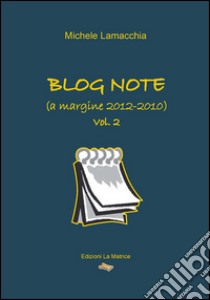 Blog note (a margine 2012-2010) libro di Lamacchia Michele