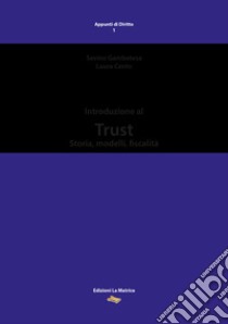 Introduzione al Trust. Storia, modelli, fiscalità libro di Gambatesa Savino; Cento Laura