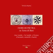 Fiori di pietra in terra di Bari libro di Bagnato Salvatore