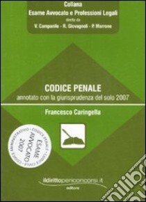 Codice penale annotato con la giurisprudenza del solo 2007 libro di Caringella Francesco